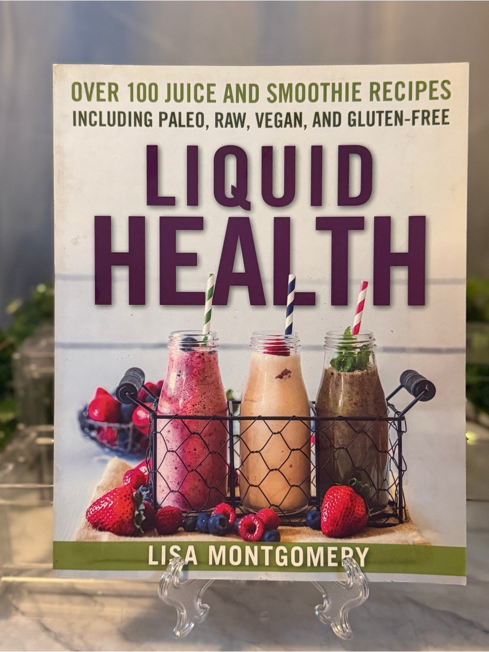 Liquid Health Lisa Montgomery Smoothie Juice Recipe Cookbook Paperback